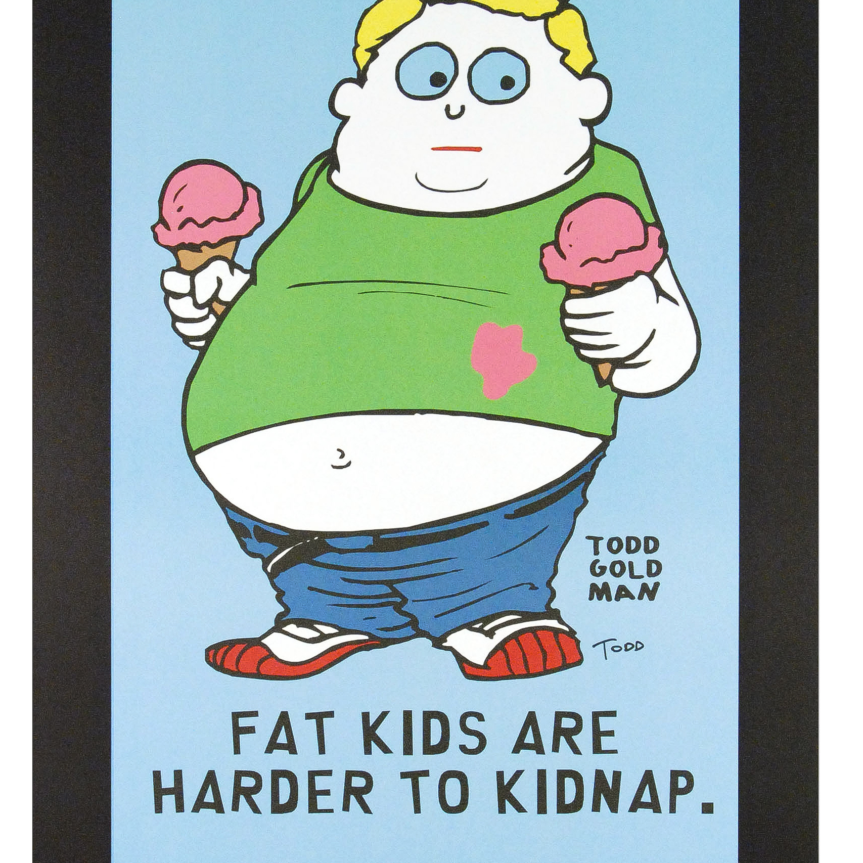 Todd Goldman Signed Lithograph Poster "Fat Kids are Harder to Kidnap"