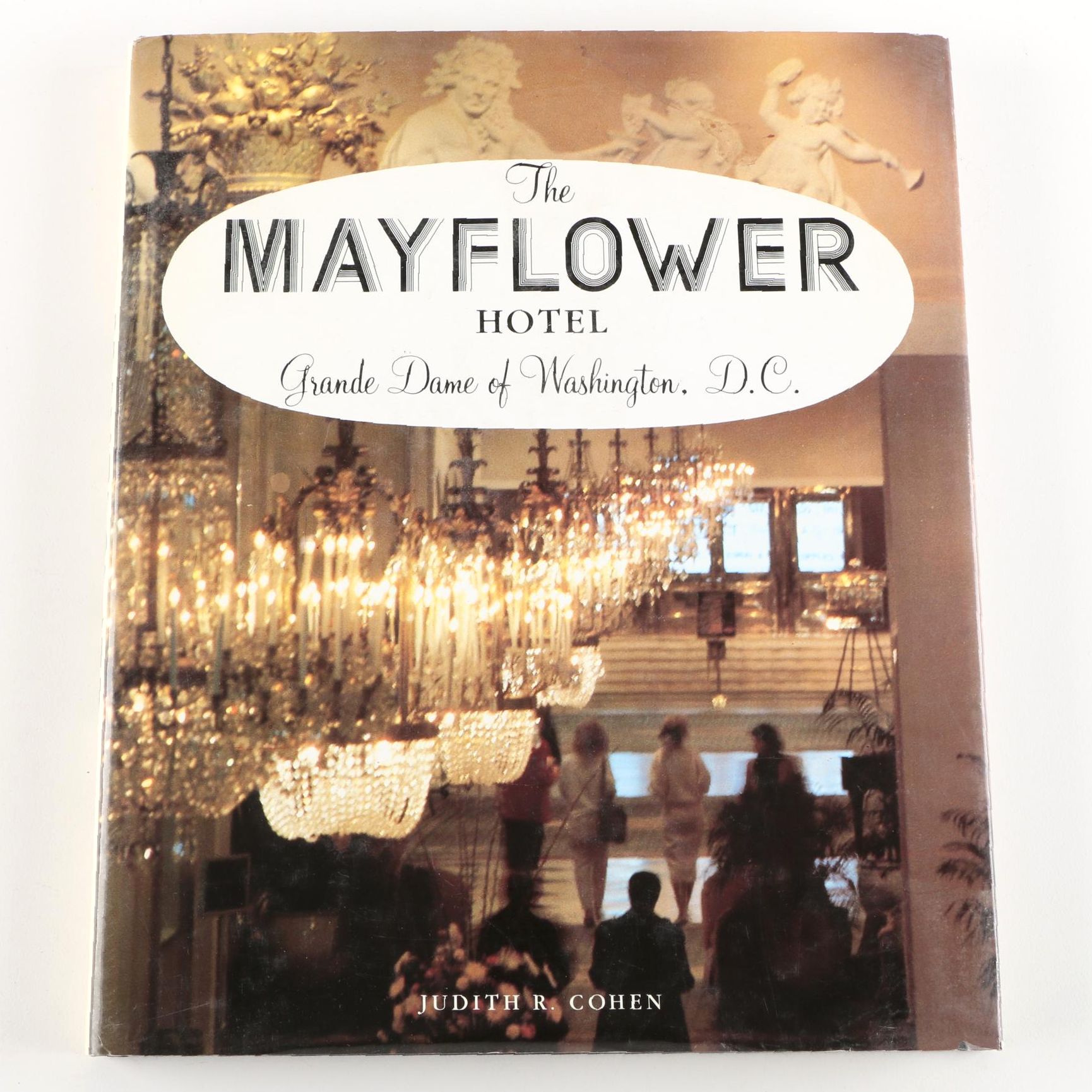 "The Mayflower Hotel: Grande Dame of Washington, D.C." by Judith R. Cohen
