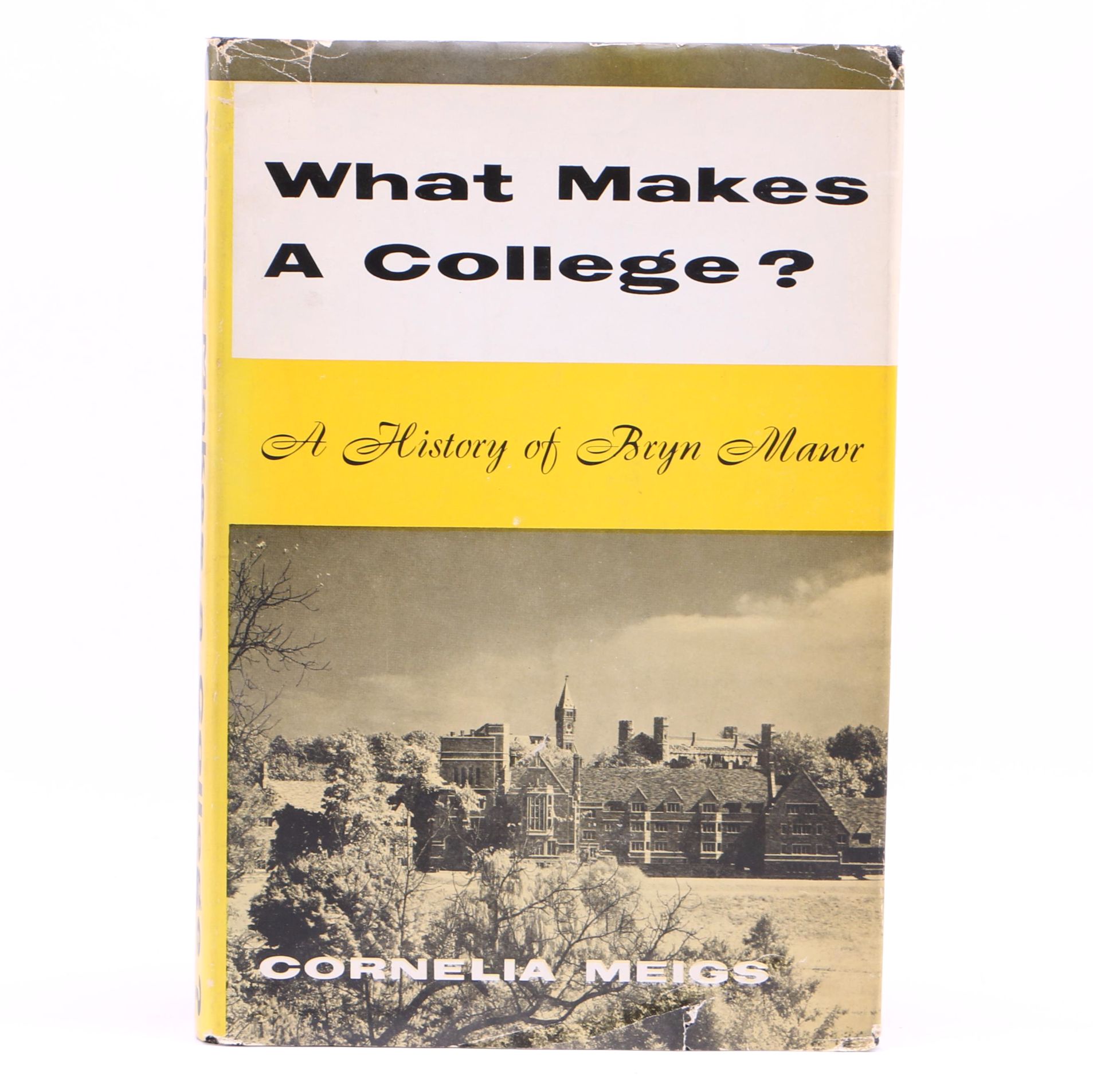 1956 First Printing "What Makes A College? A History of Bryn Mawr" by Cornelia Meigs