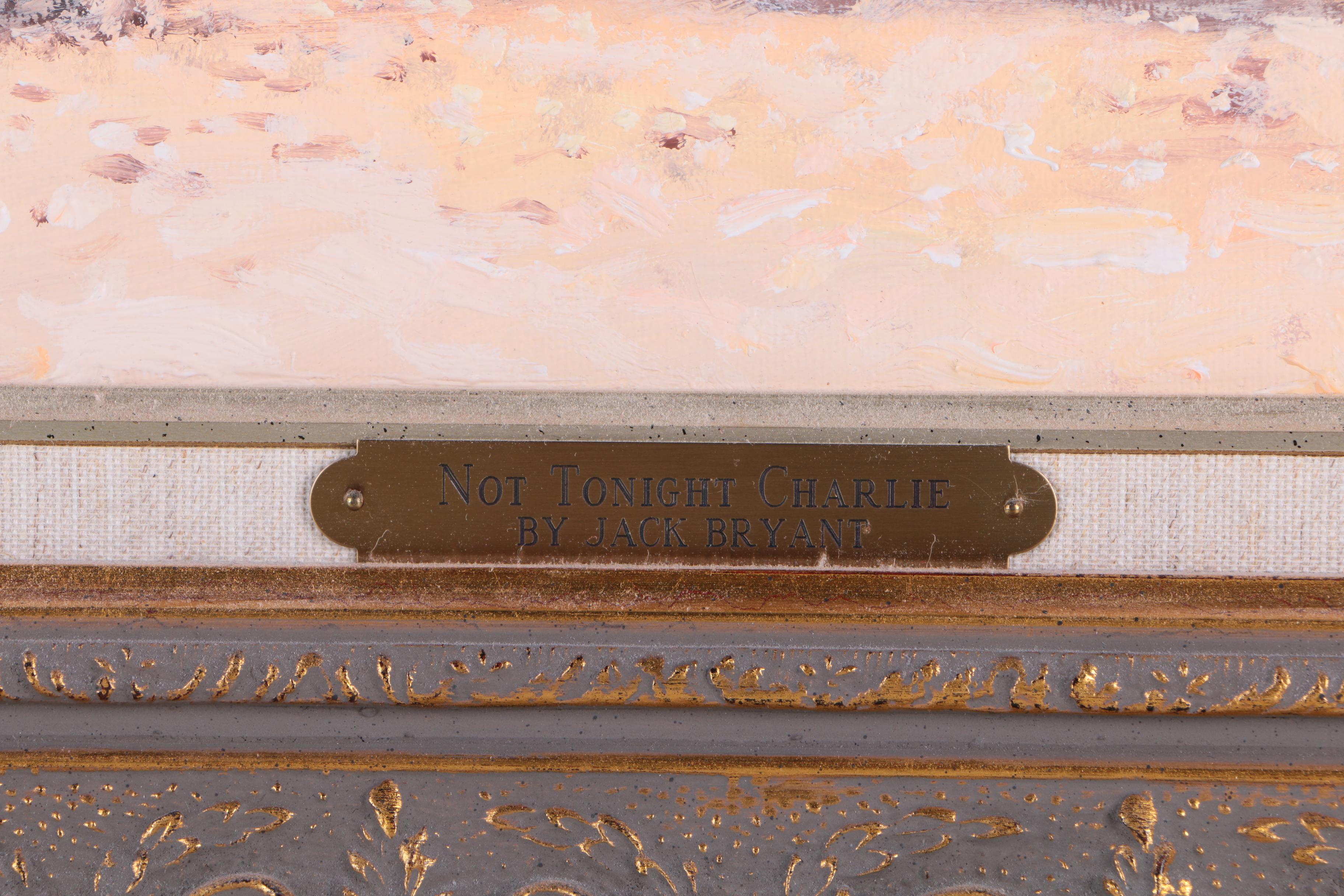 Jack Bryant Oil Painting on Canvas "Not Tonight Charlie"