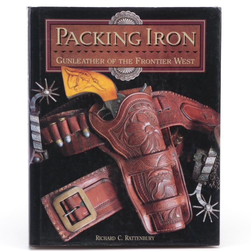 "Packing Iron: Gunleather of the Frontier West" by Richard Rattenbury, 1993