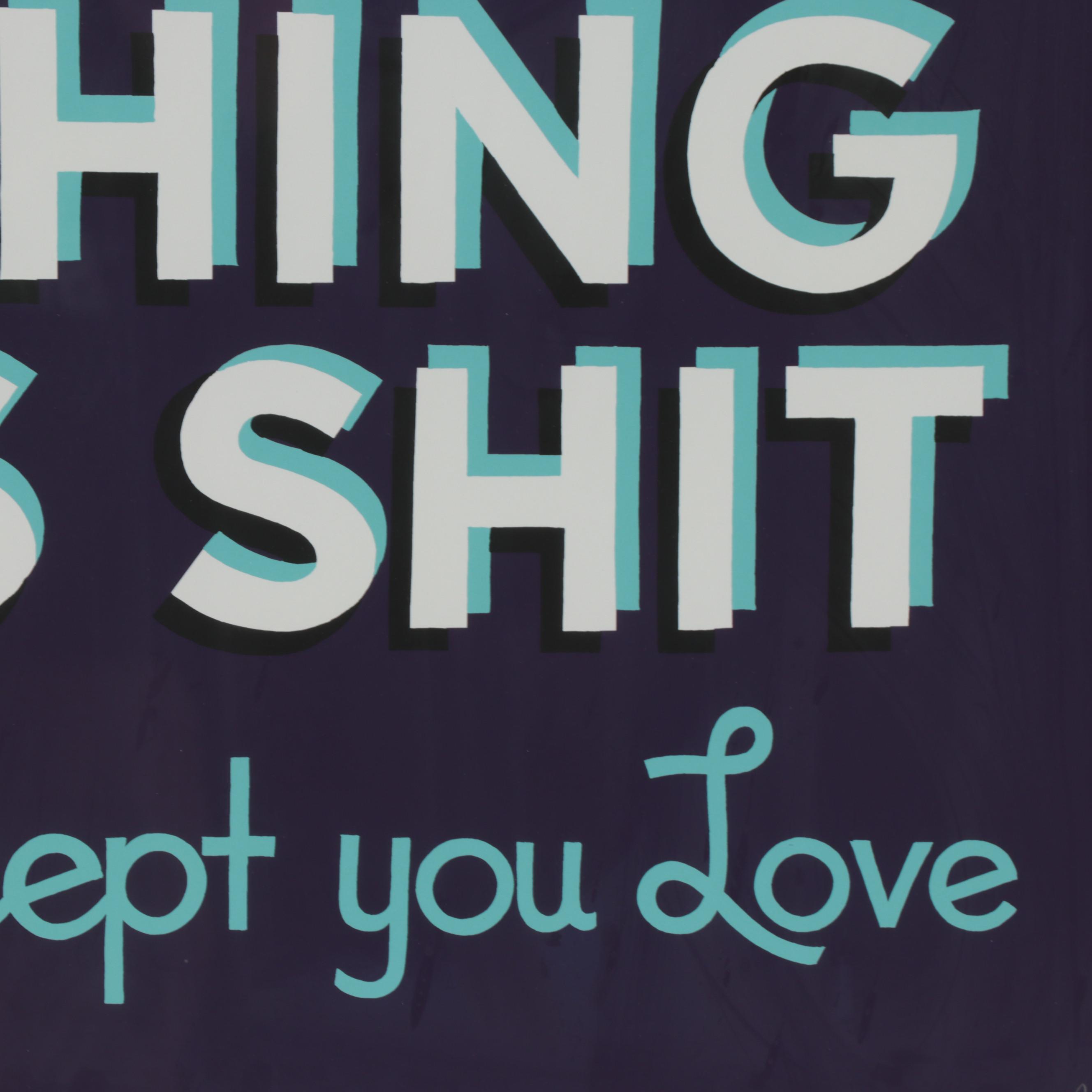 Stephen Powers Serigraph "Everything Is Shit Except You Love," 21st Century