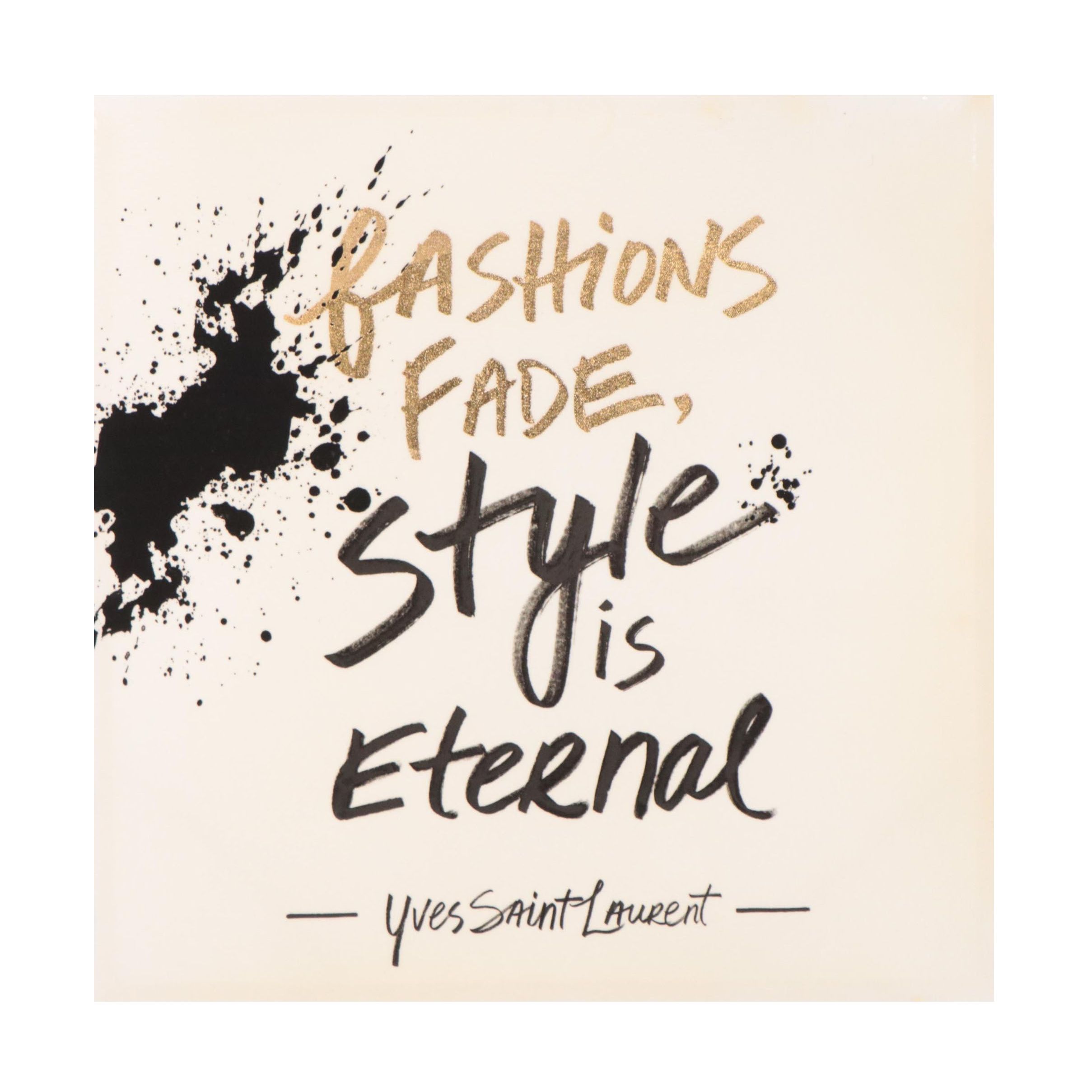 Giclée of Yves Saint Laurent Quote "Fashion Fades, Style is Eternal"