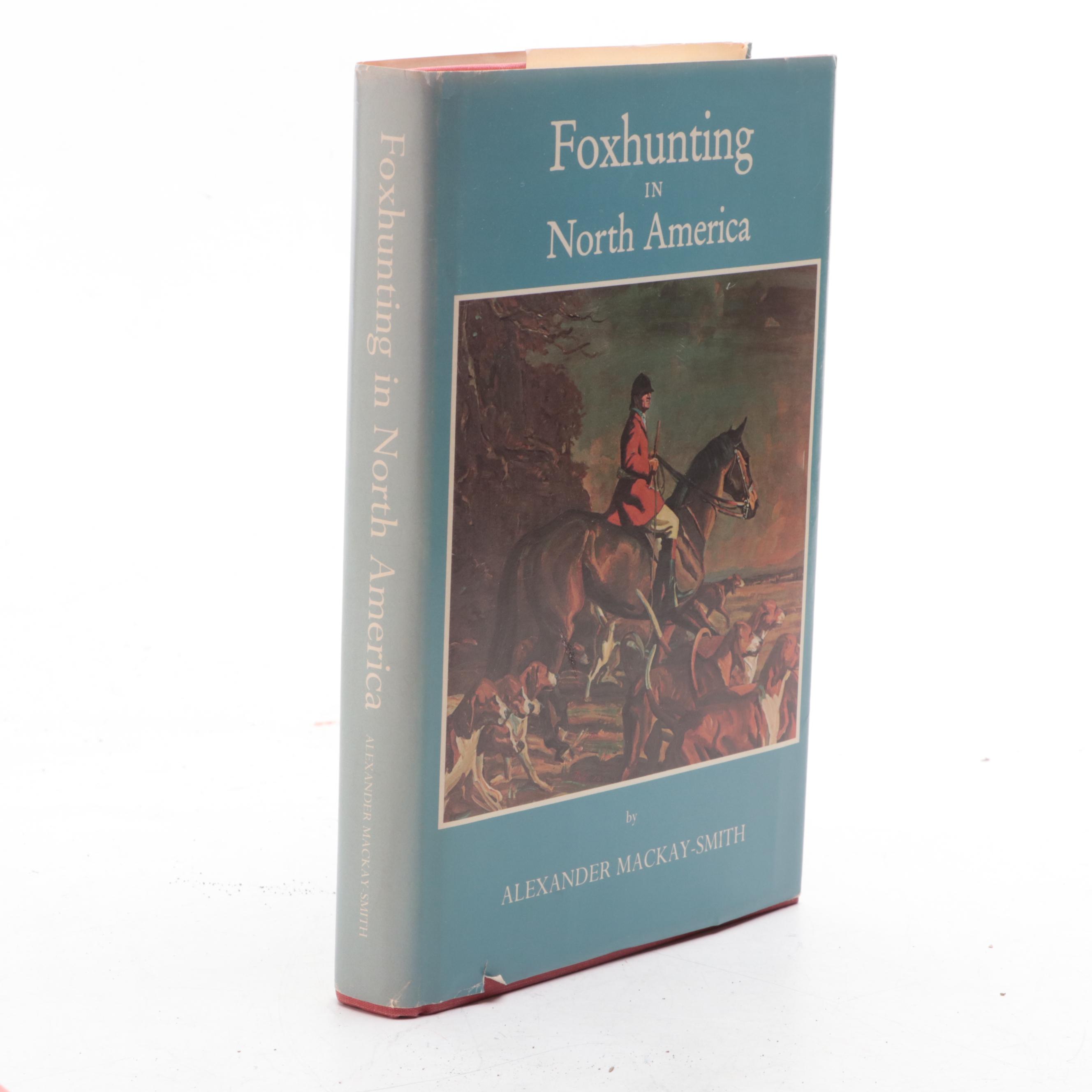 Signed "Foxhunting in North America" by Alexander Mackay-Smith and More
