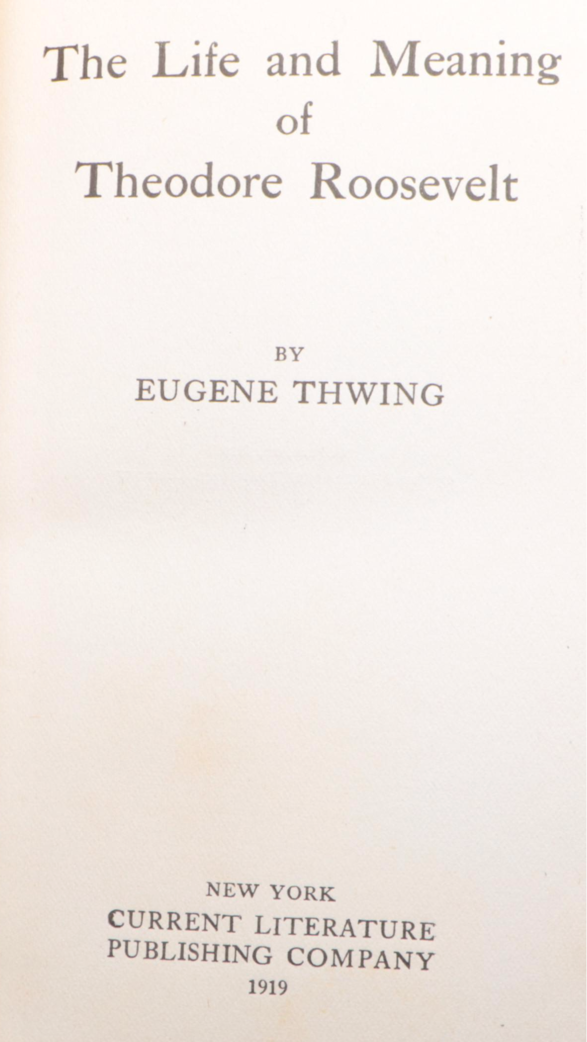 "The Life and Meaning of Theodore Roosevelt" by Eugene Thwing and More Books
