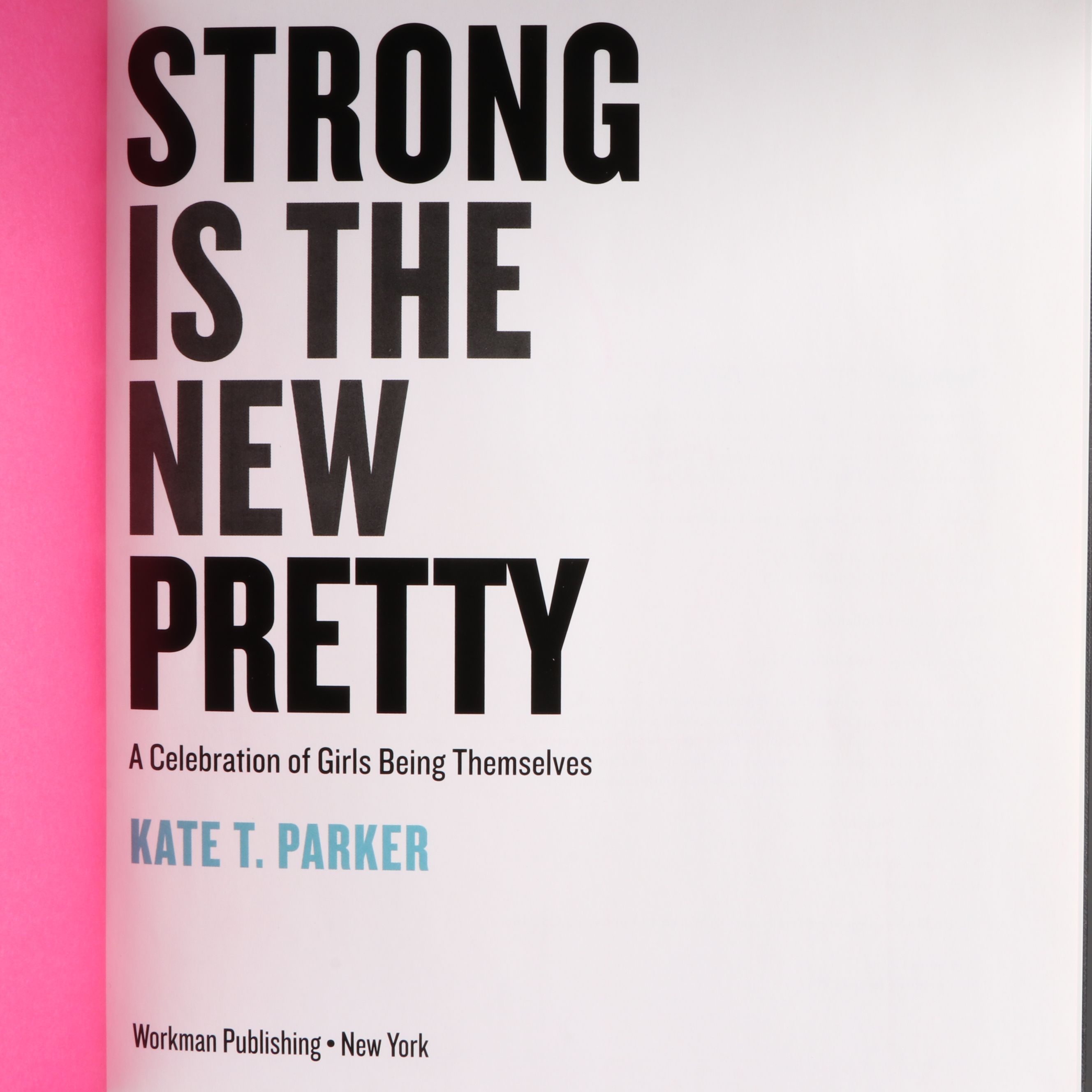 "Strong is the New Pretty: A Celebration of Girls" by Kate T. Parker